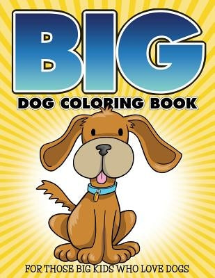 Big Dog Coloring Book: For Those Big Kids Who Love Dogs by Packer, Bowe