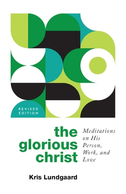 The Glorious Christ: Meditations on His Person, Work, and Love Paperback P & R Publishing