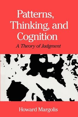 Patterns, Thinking, and Cognition: A Theory of Judgment Paperback University of Chicago Press