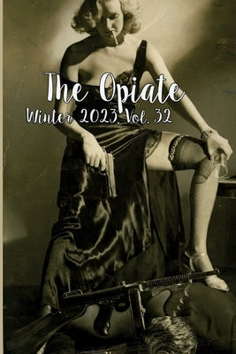 The Opiate: Winter 2023, Vol. 32 Paperback Opiate Books