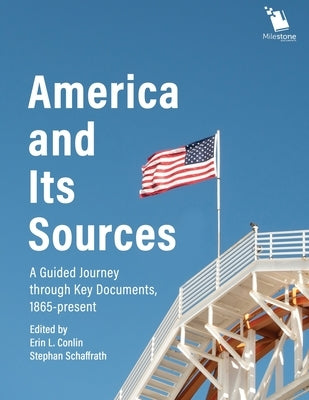 America and Its Sources: A Guided Journey through Key Documents, 1865-present Paperback Schlager Group Inc.