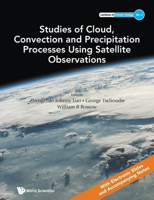 Studies of Cloud, Convection and Precipitation Processes Using Satellite Observations Paperback World Scientific Publishing Company