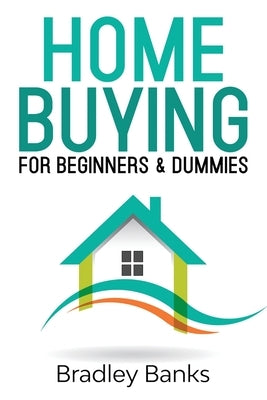 Home Buying for Beginners & Dummies by Banks, Bradley