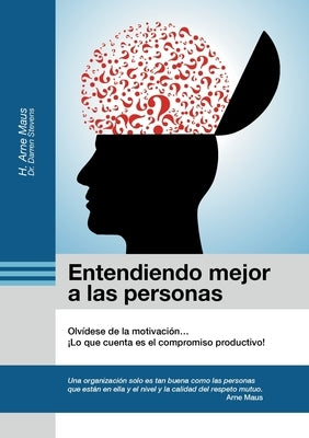 Entendiendo mejor a las personas: Olvídese de la motivación by Maus, H. Arne