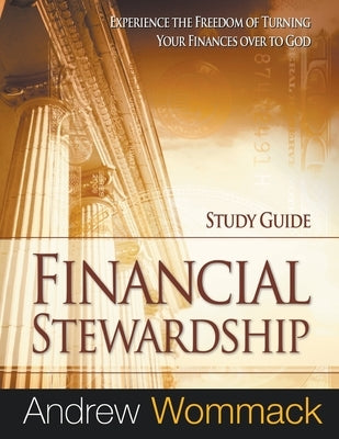 Financial Stewardship Study Guide: Experience the Freedom of Turning Your Finances Over to God Paperback Andrew Wommack Ministries, Incorporated