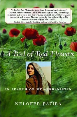 A Bed of Red Flowers: In Search of My Afghanistan by Pazira, Nelofer