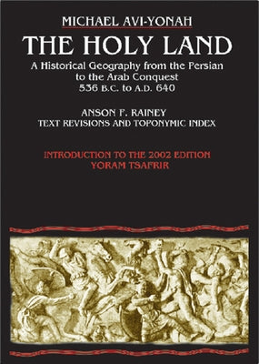 The Holy Land: A Historical Geography from the Persian to the Arab Conquest by AVI-Yonah, Michael