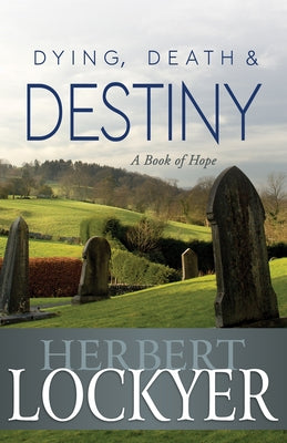 Dying, Death & Destiny: A Book of Hope Paperback Whitaker House