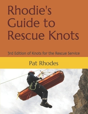 Rhodie's Guide to Rescue Knots: 3rd Edition of Knots for the Rescue Service Paperback Createspace Independent Publishing Platform