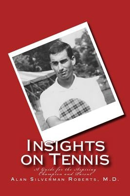 Insights on Tennis: A Guide for the Aspiring Champion and Parent Paperback Createspace Independent Publishing Platform