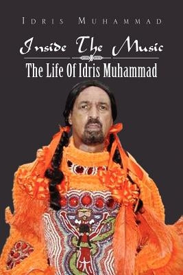 Inside the Music: The Life of Idris Muhammad: The Life of Idris Muhammad by Muhammad, Idris