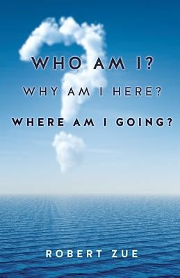 Who Am I? Why Am I Here? Where Am I Going? Paperback Xulon Press