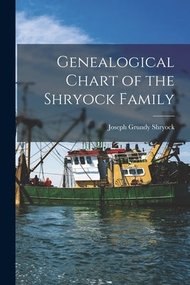 Genealogical Chart of the Shryock Family by Shryock, Joseph Grundy