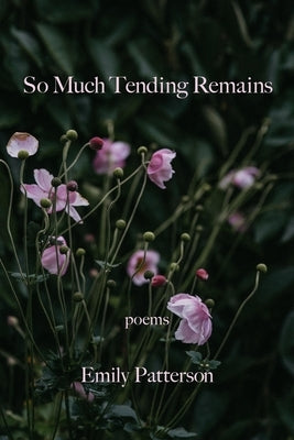 So Much Tending Remains Paperback Kelsay Books