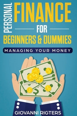 Personal Finance for Beginners & Dummies: Managing Your Money by Rigters, Giovanni
