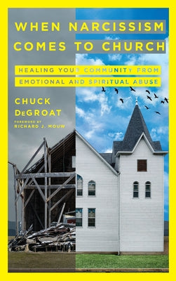 When Narcissism Comes to Church: Healing Your Community from Emotional and Spiritual Abuse by Degroat, Chuck