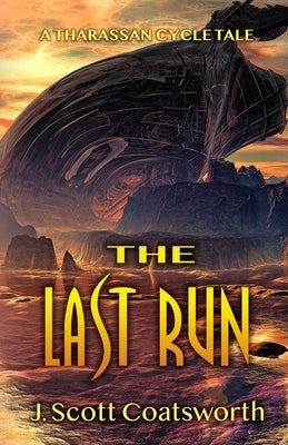 The Last Run: A Tharassan Cycle Story by Coatsworth, J. Scott