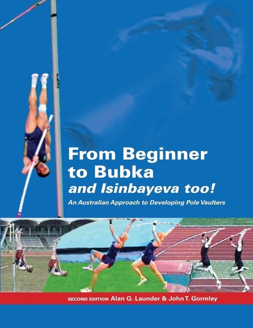 From Beginner to Bubka: An Australian Approach to Developing Pole Vaulters Paperback Createspace Independent Publishing Platform