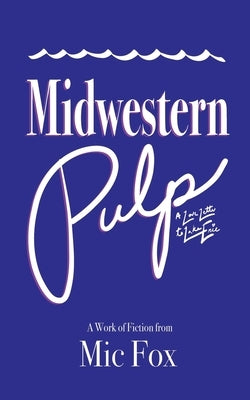 Midwestern Pulp: A Love Letter to Lake Erie by Fox, MIC