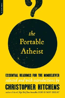 The Portable Atheist: Essential Readings for the Nonbeliever by Hitchens, Christopher