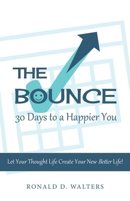 The Bounce 30 Days to a Happier You: Let your thought life create your new better life! Paperback WestBow Press