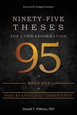 Ninety-Five Theses for a New Reformation: A Road Map for Post-Evangelical Christianity Paperback Semper Reformanda Publications