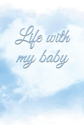Life with my baby: Book to complete, Keep in memory all the moments spent with your child, ideal gifts for young parents Paperback Independently Published