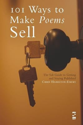 101 Ways to Make Poems Sell: The Salt Guide to Getting and Staying Published by Hamilton-Emery, Christopher