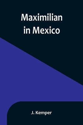 Maximilian in Mexico Paperback Alpha Edition