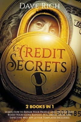 Credit Secrets: 2 books in 1: Learn How to Repair Your Profile and Fix your Debt. Boost Your Score Rapidly, In A Simple, Legal and Eff Paperback Independently Published