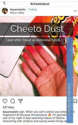 Cheeto Dust: (and other blood on millennial hands) by Riedesel, Dustin