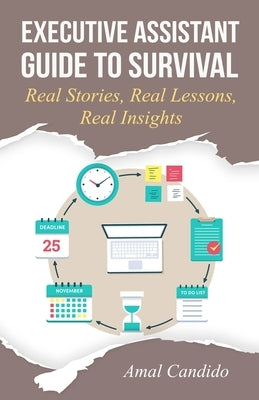 Executive Assistant Guide to Survival: Real Stories, Real Lessons, Real Insights Paperback Independently Published