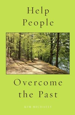Help People Overcome the Past by Michaels, Kim