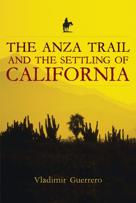 The Anza Trail and the Settling of California Paperback Heyday Books