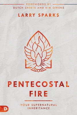 Pentecostal Fire: Your Supernatural Inheritance Paperback Destiny Image Incorporated
