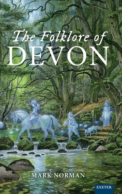 The Folklore of Devon by Norman, Mark