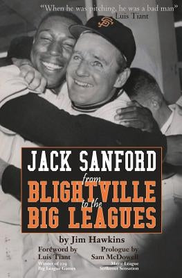 Jack Sanford: From Blightville to the Big Leagues by Hawkins, Jim