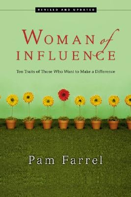 Woman of Influence: Ten Traits of Those Who Want to Make a Difference by Farrel, Pam