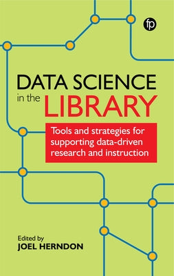 Data Science in the Library: Tools and Strategies for Supporting Data-Driven Research and Instruction Paperback Facet Publishing