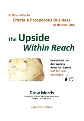 The Upside Within Reach: A New Way to Create a Prosperous Business by Morris, Drew