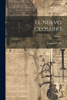 El Nuevo Glosario; Volume 1 by Ors, Eugenio D'