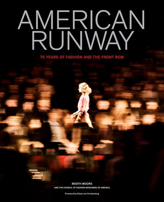 American Runway: 75 Years of Fashion and the Front Row by Moore, Booth