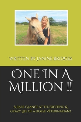 One In A Million !!: A Rare Glance at the Exciting & Crazy Life of a Horse Veterinarian!! by Bridges, Janine