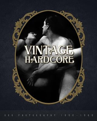 Vintage Hardcore: XXX Photography 1900-1960 by B, Nico