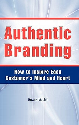 Authentic Branding by Lim, Howard A.