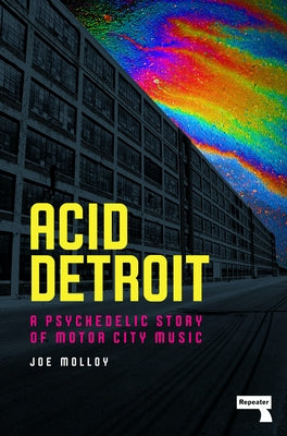 Acid Detroit: A Psychedelic Story of Motor City Music by Molloy, Joe