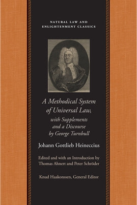 A Methodical System of Universal Law: Or, the Laws of Nature and Nations; With Supplements and a Discourse by George Turnbull by Heineccius, Johann Gottlieb