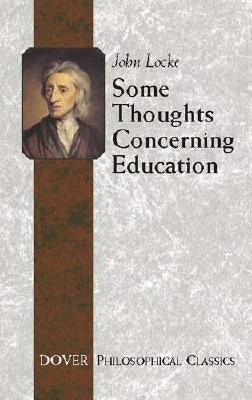 Some Thoughts Concerning Education: (Including of the Conduct of the Understanding) Paperback Dover Publications