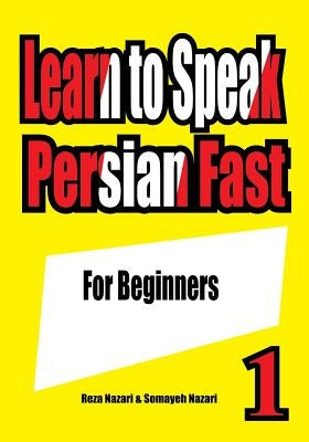 Learn to Speak Persian Fast: For Beginners by Nazari, Somayeh