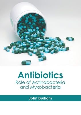 Antibiotics: Role of Actinobacteria and Myxobacteria by Durham, John